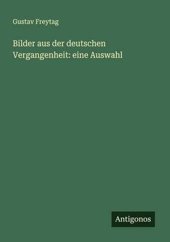 Bilder aus der deutschen Vergangenheit: eine Auswahl