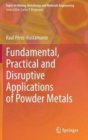 Fundamental, Practical and Disruptive Applications of Powder Metals