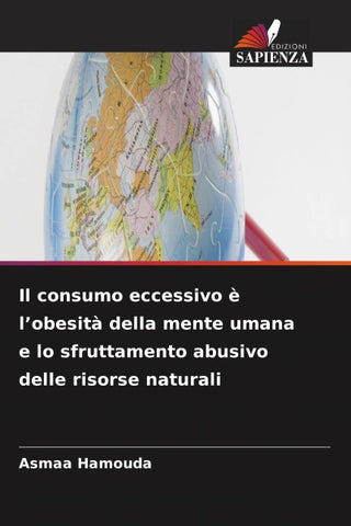 Il consumo eccessivo è l'obesità della mente umana e lo sfruttamento abusivo delle risorse naturali