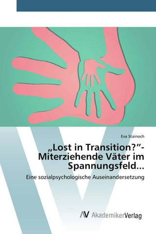"Lost in Transition?"- Miterziehende Väter im Spannungsfeld...