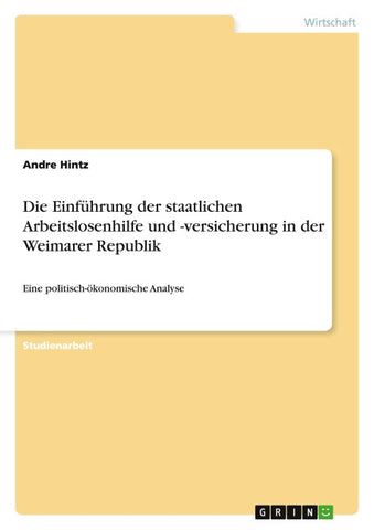 Die Einführung der staatlichen Arbeitslosenhilfe und -versicherung in der Weimarer Republik