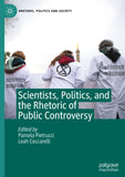 Scientists, Politics, and the Rhetoric of Public Controversy