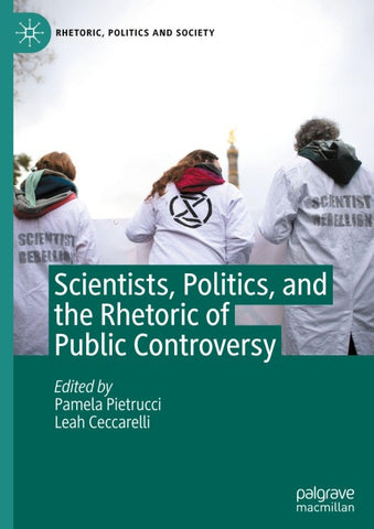 Scientists, Politics, and the Rhetoric of Public Controversy