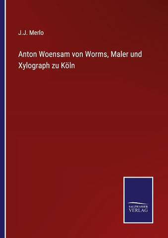 Anton Woensam von Worms, Maler und Xylograph zu Köln
