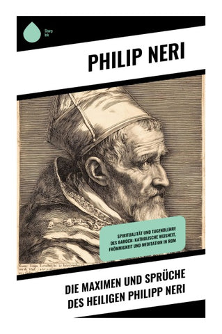 Die Maximen und Sprüche des Heiligen Philipp Neri