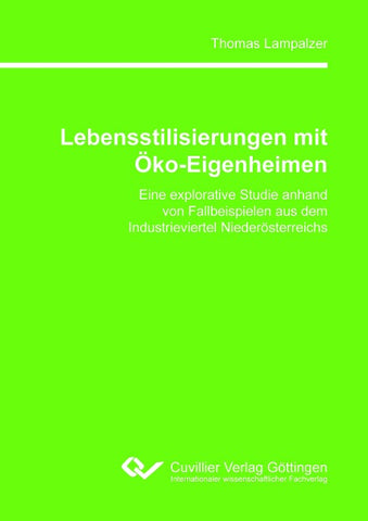 Lebensstilisierungen mit Öko-Eigenheimen. Eine explorative Studie anhand von Fallbeispielen aus dem Industrieviertel Niederösterreichs