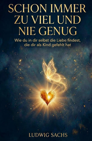 Schon immer zu viel und nie genug - Wie du in dir selbst die Liebe findest, die dir als Kind gefehlt hat