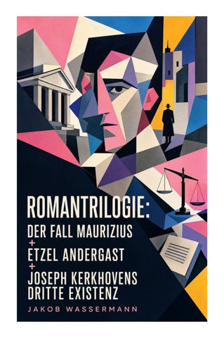 Romantrilogie: Der Fall Maurizius + Etzel Andergast + Joseph Kerkhovens dritte Existenz