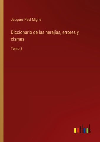 Diccionario de las herejías, errores y cismas