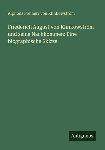 Friederich August von Klinkowström und seine Nachkommen: Eine biographische Skizze