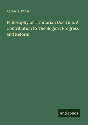Philosophy of Trinitarian Doctrine. A Contribution to Theological Progress and Reform