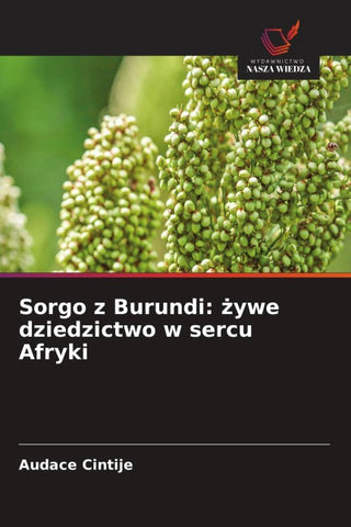 Sorgo z Burundi: ¿ywe dziedzictwo w sercu Afryki
