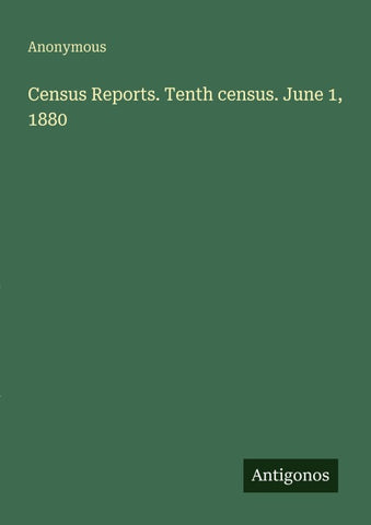 Census Reports. Tenth census. June 1, 1880