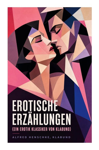 Erotische Erzählungen (Ein Erotik Klassiker von Klabund)