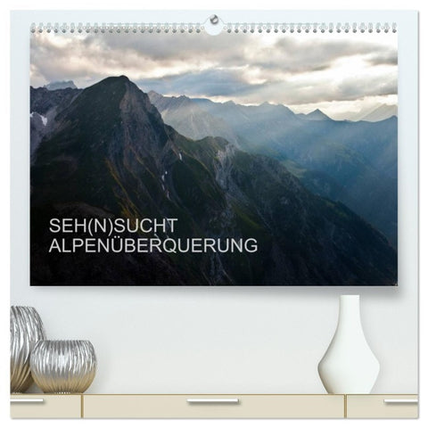 SEH(N)SUCHT ALPENÜBERQUERUNG (hochwertiger Premium Wandkalender 2026 DIN A2 quer), Kunstdruck in Hochglanz