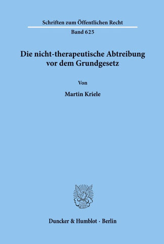 Die nicht-therapeutische Abtreibung vor dem Grundgesetz.