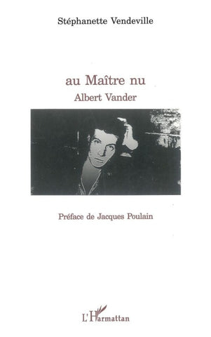 Au Maître nu, Albert Vander