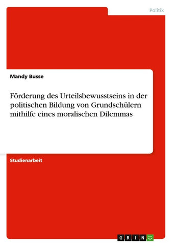 Förderung des Urteilsbewusstseins in der politischen Bildung von Grundschülern mithilfe eines moralischen Dilemmas