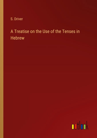 A Treatise on the Use of the Tenses in Hebrew