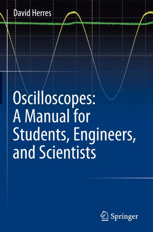 Oscilloscopes: A Manual for Students, Engineers, and Scientists
