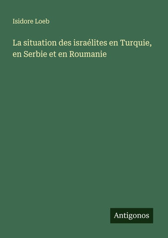 La situation des israélites en Turquie, en Serbie et en Roumanie