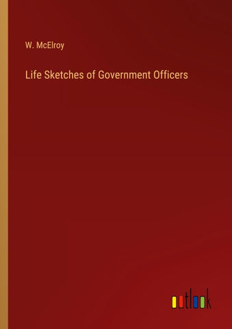 Life Sketches of Government Officers