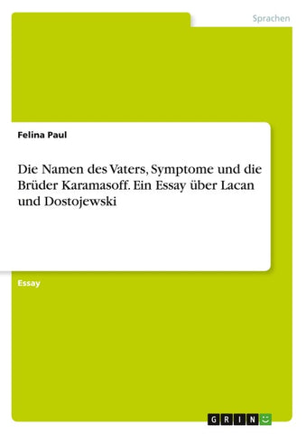 Die Namen des Vaters, Symptome und die Brüder Karamasoff. Ein Essay über Lacan und Dostojewski