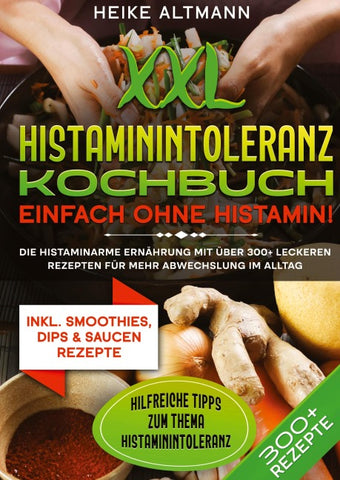 XXL Histaminintoleranz Kochbuch – Einfach ohne Histamin!