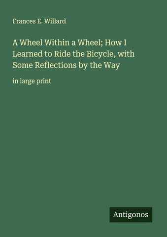 A Wheel Within a Wheel; How I Learned to Ride the Bicycle, with Some Reflections by the Way