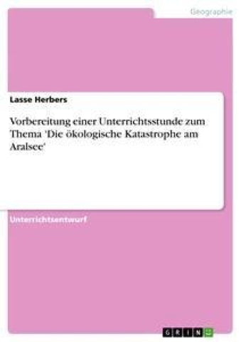 Vorbereitung einer Unterrichtsstunde zum Thema 'Die ökologische Katastrophe am Aralsee'
