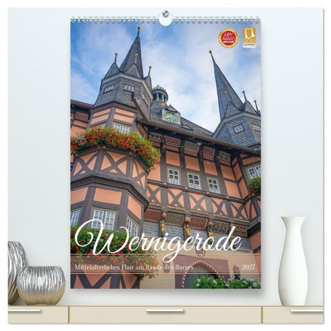 Wernigerode - Mittelalterliches Flair am Rande des Harzes (hochwertiger Premium Wandkalender 2027 DIN A2 hoch), Kunstdruck in Hochglanz