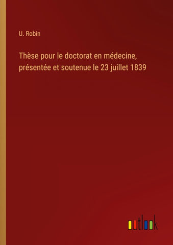 Thèse pour le doctorat en médecine, présentée et soutenue le 23 juillet 1839