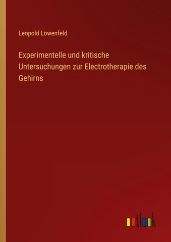 Experimentelle und kritische Untersuchungen zur Electrotherapie des Gehirns