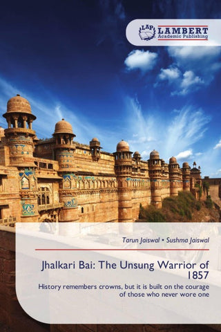 Jhalkari Bai: The Unsung Warrior of 1857