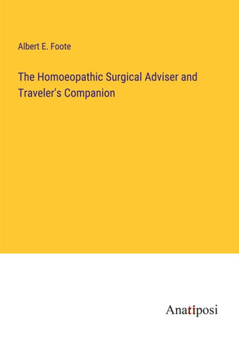 The Homoeopathic Surgical Adviser and Traveler's Companion