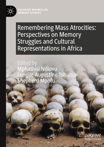 Remembering Mass Atrocities: Perspectives on Memory Struggles and Cultural Representations in Africa
