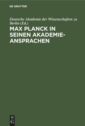 Max Planck in seinen Akademie-Ansprachen