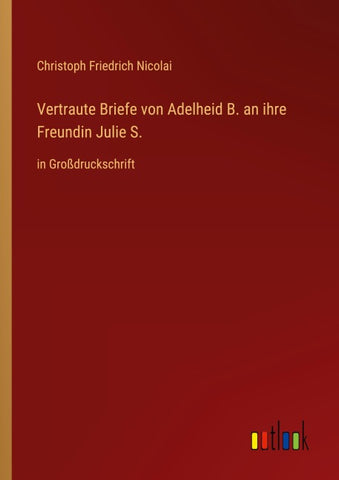 Vertraute Briefe von Adelheid B. an ihre Freundin Julie S.
