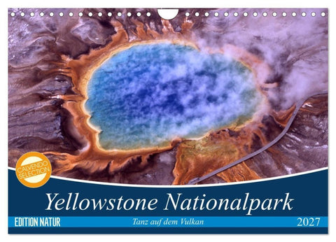 Yellowstone Nationalpark. Tanz auf dem Vulkan (Wandkalender 2027 DIN A4 quer), CALVENDO Monatskalender