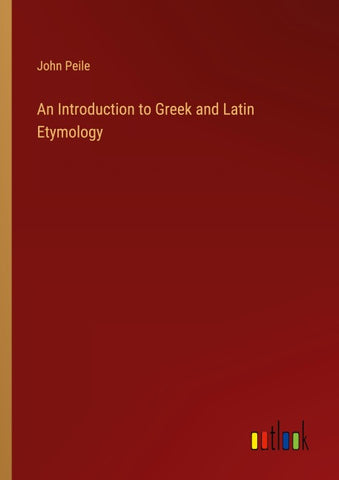 An Introduction to Greek and Latin Etymology