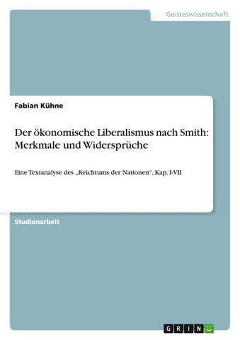 Der ökonomische Liberalismus nach Smith: Merkmale und Widersprüche