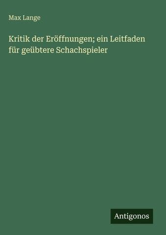 Kritik der Eröffnungen; ein Leitfaden für geübtere Schachspieler