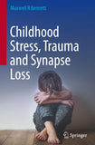 Childhood Stress, Trauma and Synapse Loss