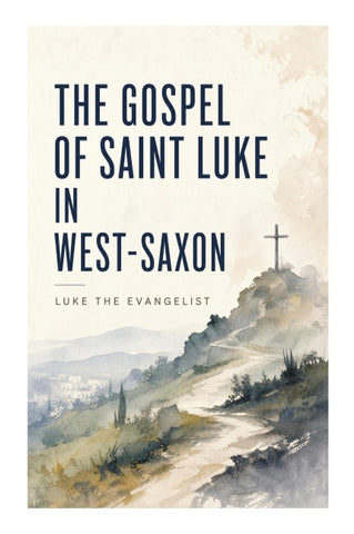 The Gospel of Saint Luke in West-Saxon