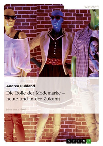 Die Rolle der Modemarke - heute und in der Zukunft