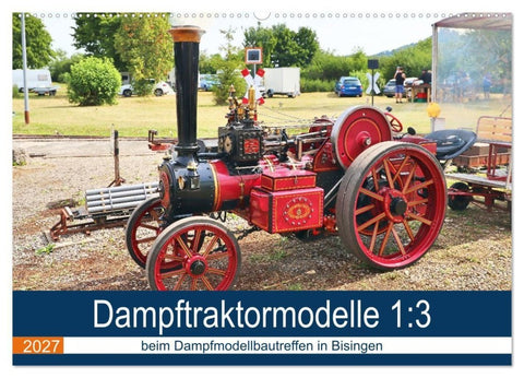 Dampftraktormodelle 1:3 beim Dampfmodellbautreffen in Bisingen (Wandkalender 2027 DIN A2 quer), CALVENDO Monatskalender