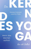 Der Kern des Yoga bin ich Selbst , Ein Wegweiser durch spirituelle Entwicklungsprozesse