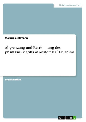 Abgrenzung und Bestimmung des phantasia-Begriffs in Aristoteles´ De anima