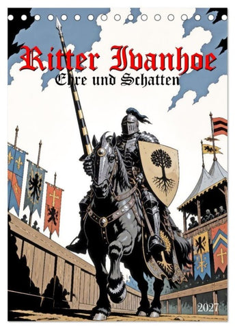Ritter Ivanhoe, Ehre und Schatten (Tischkalender 2027 DIN A5 hoch), CALVENDO Monatskalender