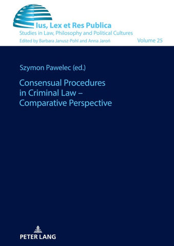 Consensual Mechanisms in Criminal Proceedings – Integrative and Comparative Perspective
